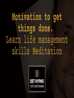 cover image of Motivation to get things done meditation. Learn life management skills--A guided meditation--DST Hypno with Stu Newman
